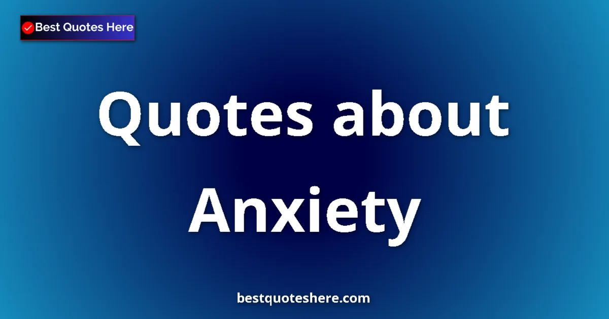 Anxiety quotes and sayings collection