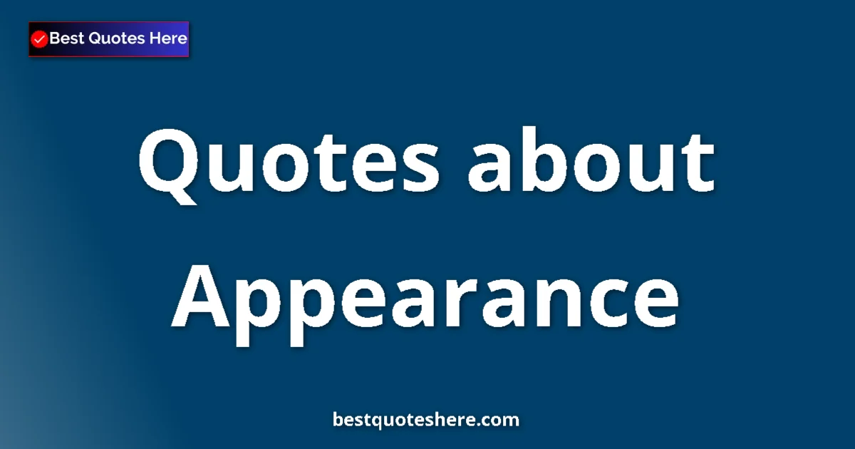 Appearance Quotes & Wisdom Appearance quotes and sayings collection