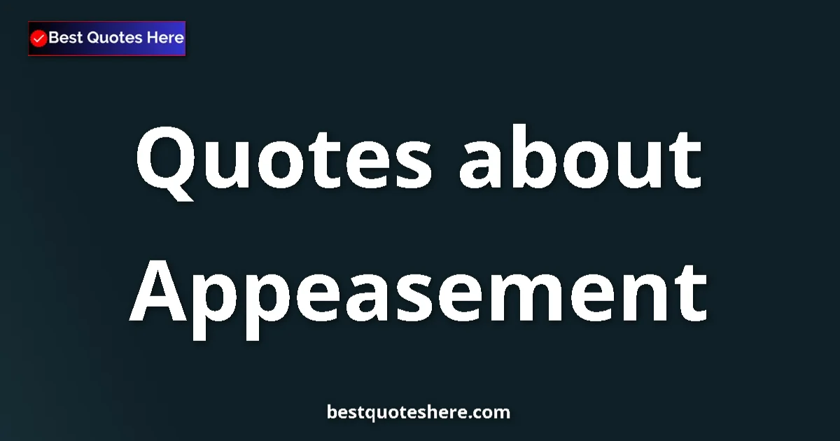 Appeasement quotes and sayings collection