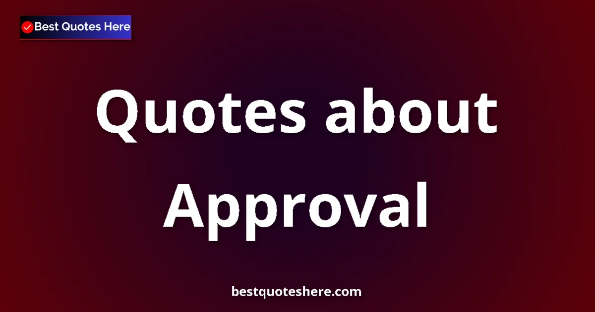 Approval quotes and sayings collection