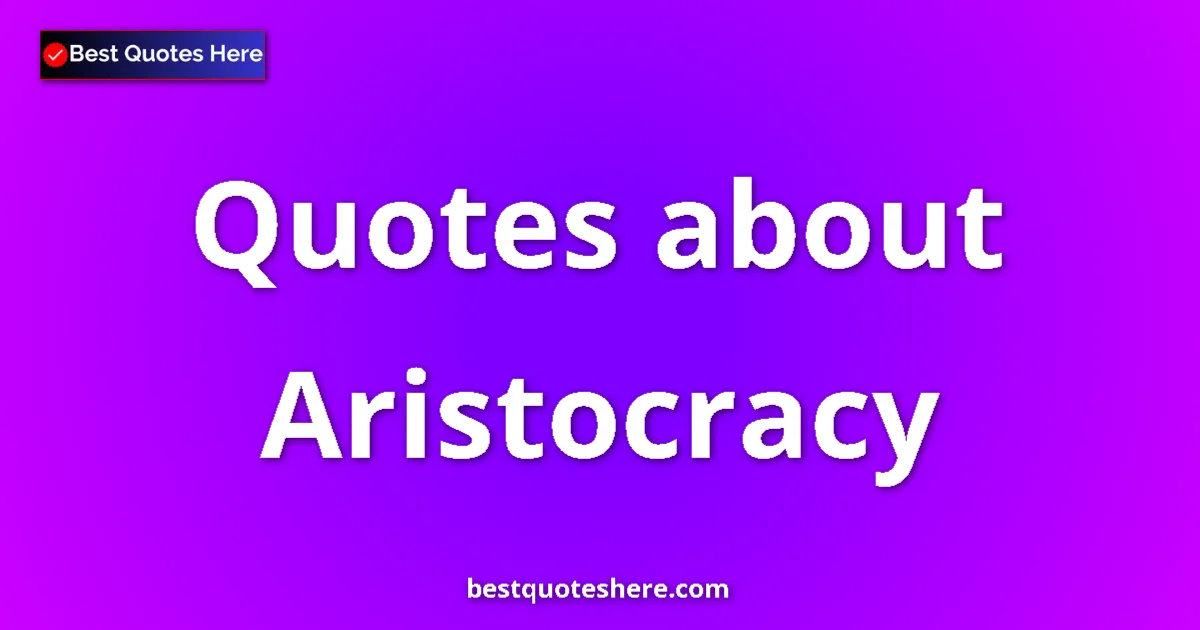 Aristocracy quotes and sayings collection