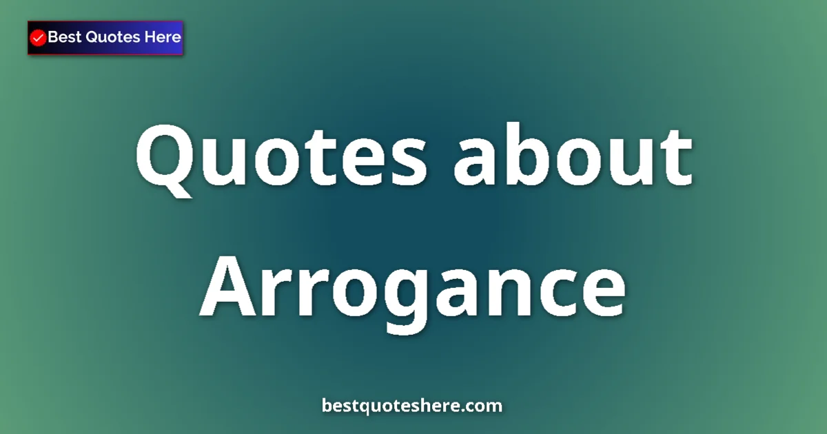 Arrogance quotes and sayings collection