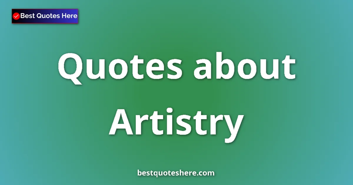 Artistry quotes and sayings collection