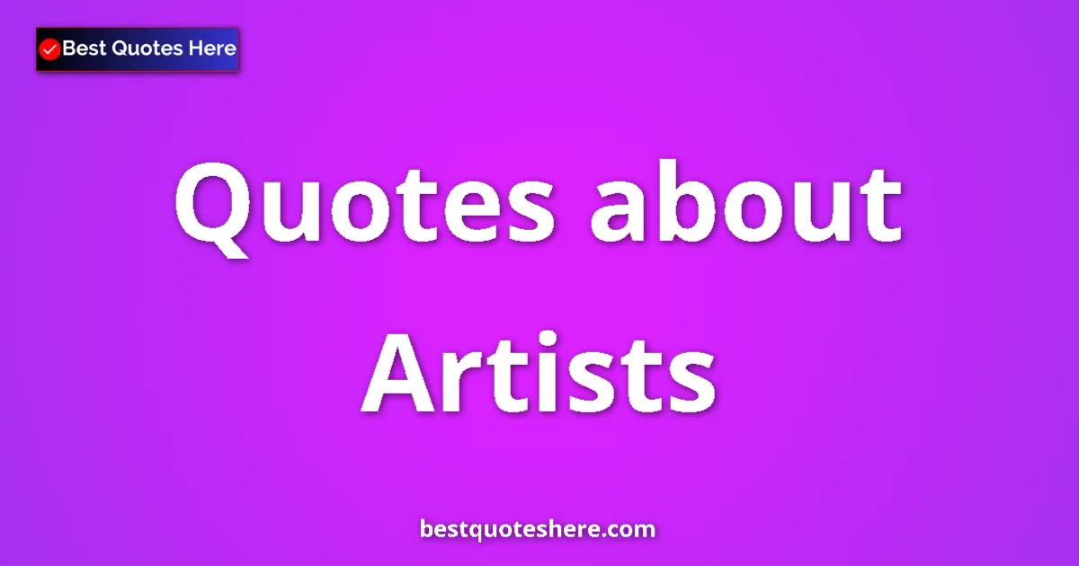 Artists Quotes & Wisdom Artists quotes and sayings collection