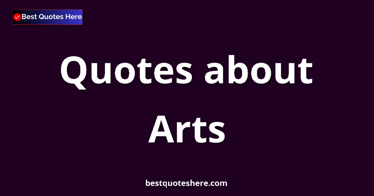 Arts quotes and sayings collection