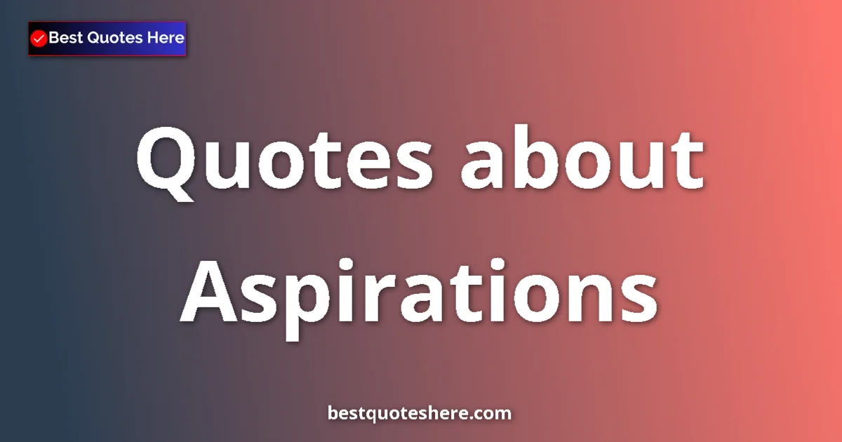 Aspirations quotes and sayings collection