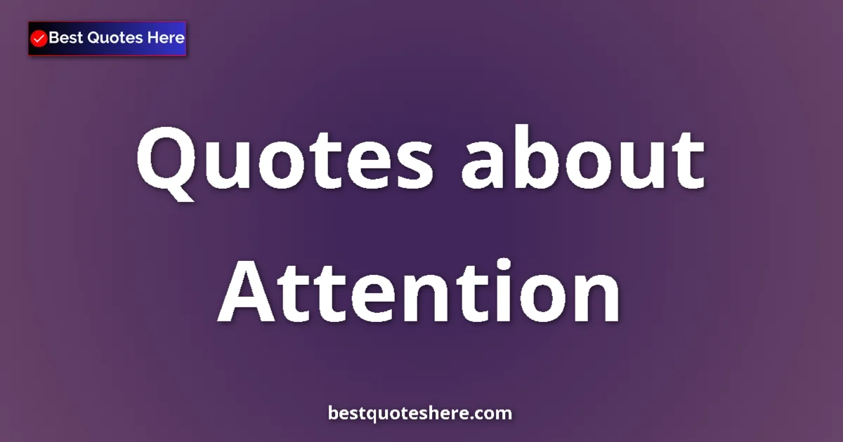Attention quotes and sayings collection