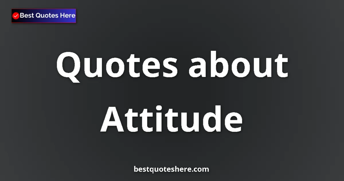 Attitude Quotes & Wisdom Attitude quotes and sayings collection