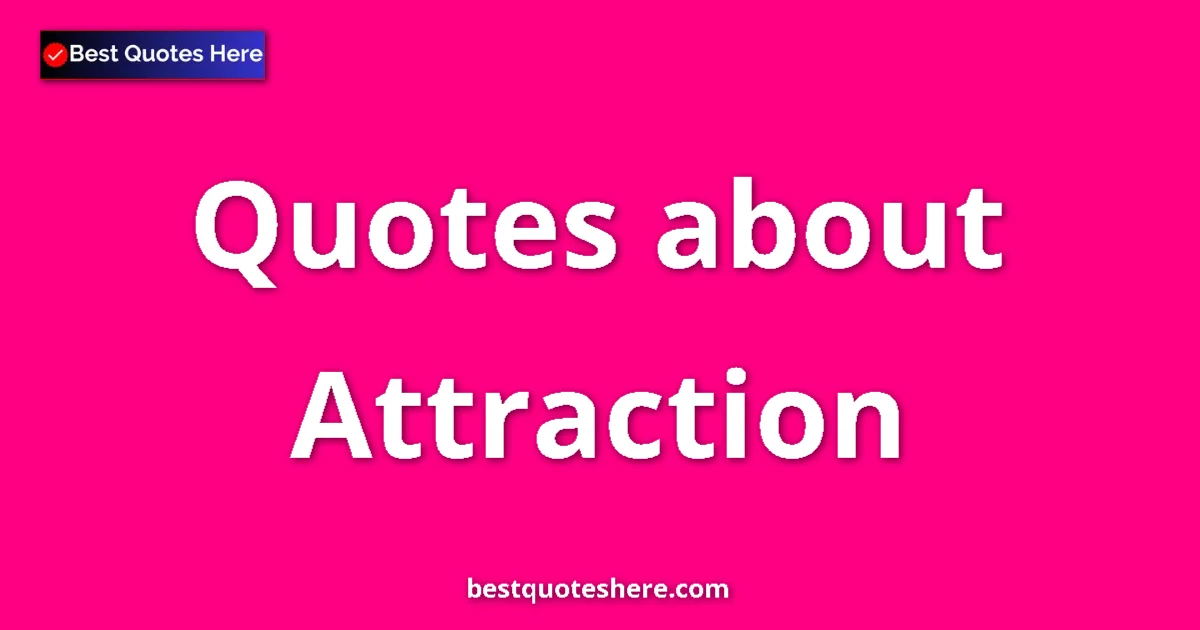 Attraction Quotes & Wisdom Attraction quotes and sayings collection
