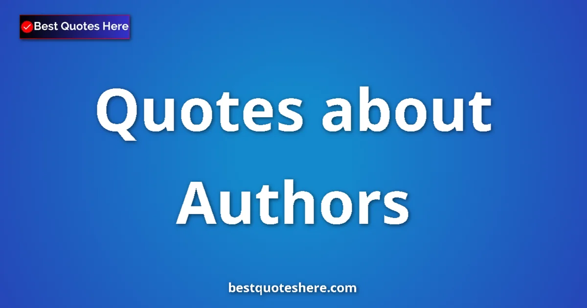 Authors Quotes & Wisdom Authors quotes and sayings collection
