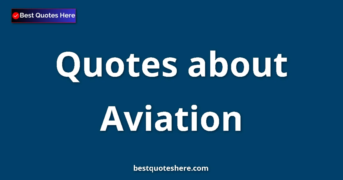 Aviation Quotes & Wisdom Aviation quotes and sayings collection