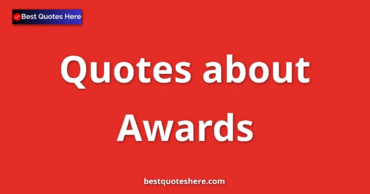 Awards Quotes & Wisdom Awards quotes and sayings collection