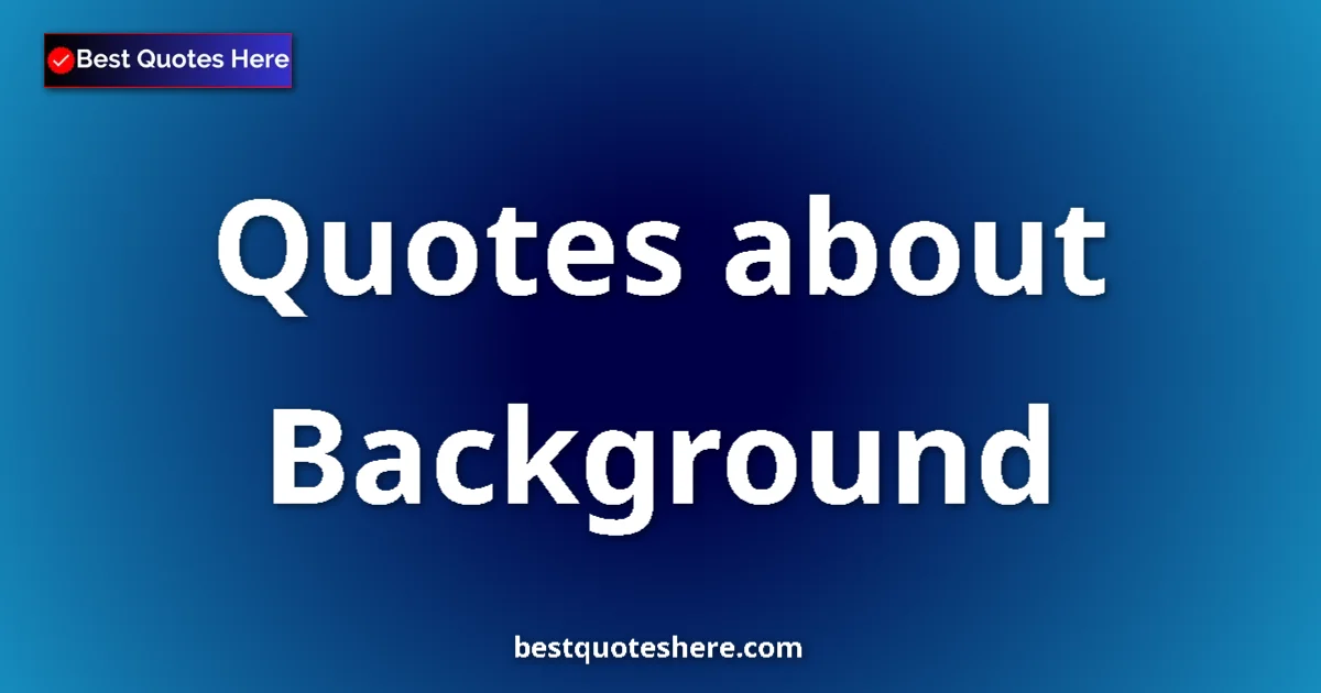 Background Quotes & Wisdom Background quotes and sayings collection