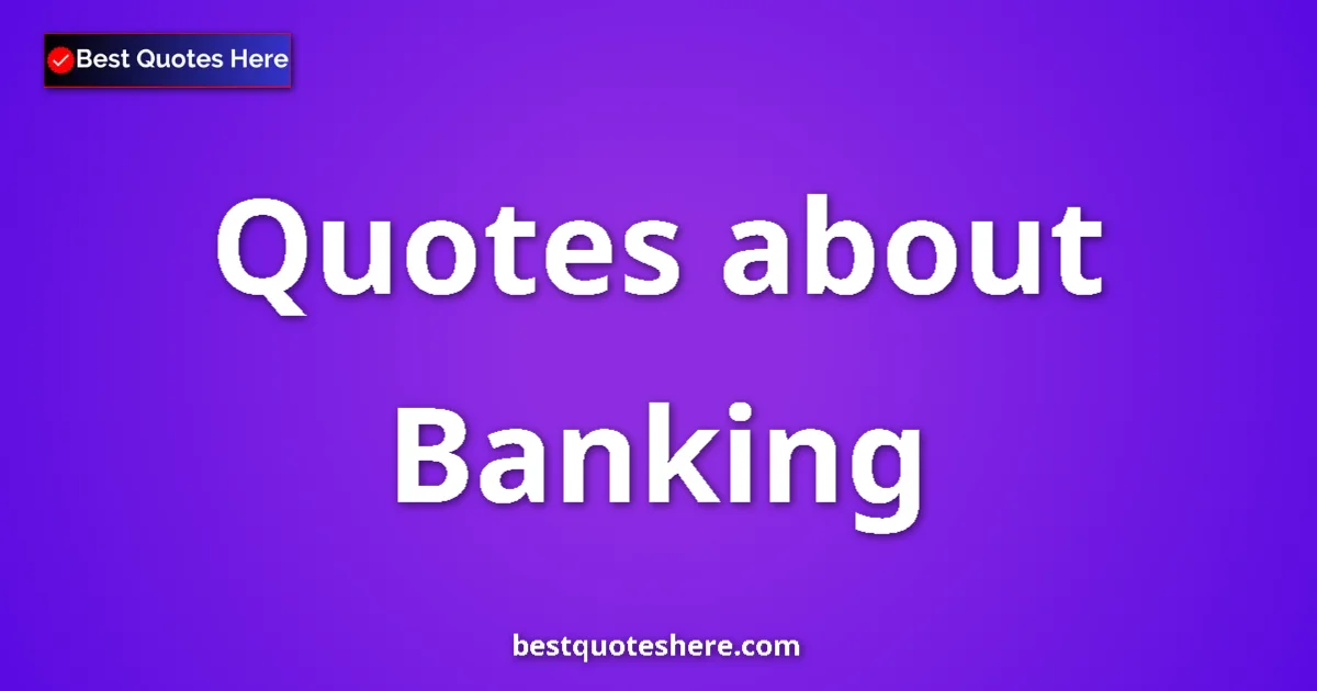 Banking Quotes & Wisdom Banking quotes and sayings collection