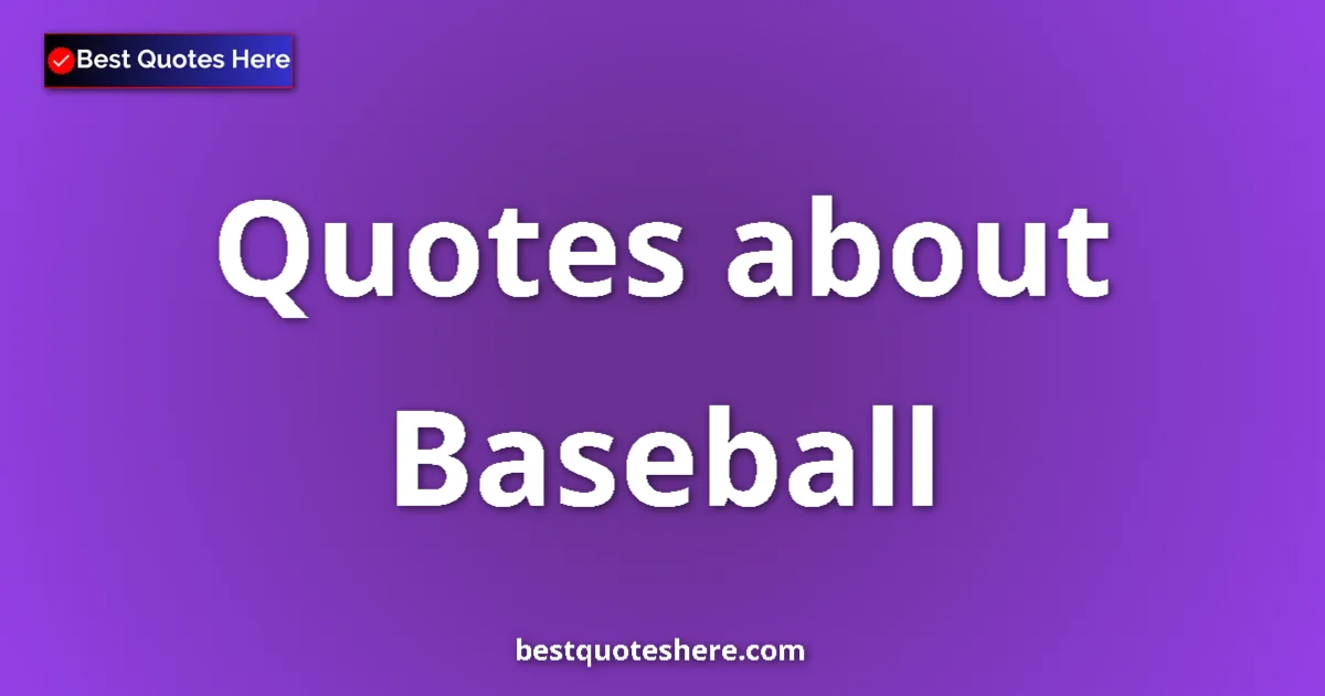 Baseball Quotes & Wisdom Baseball quotes and sayings collection