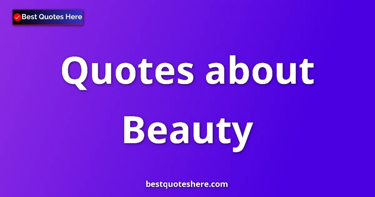 Beauty Quotes & Wisdom Beauty quotes and sayings collection