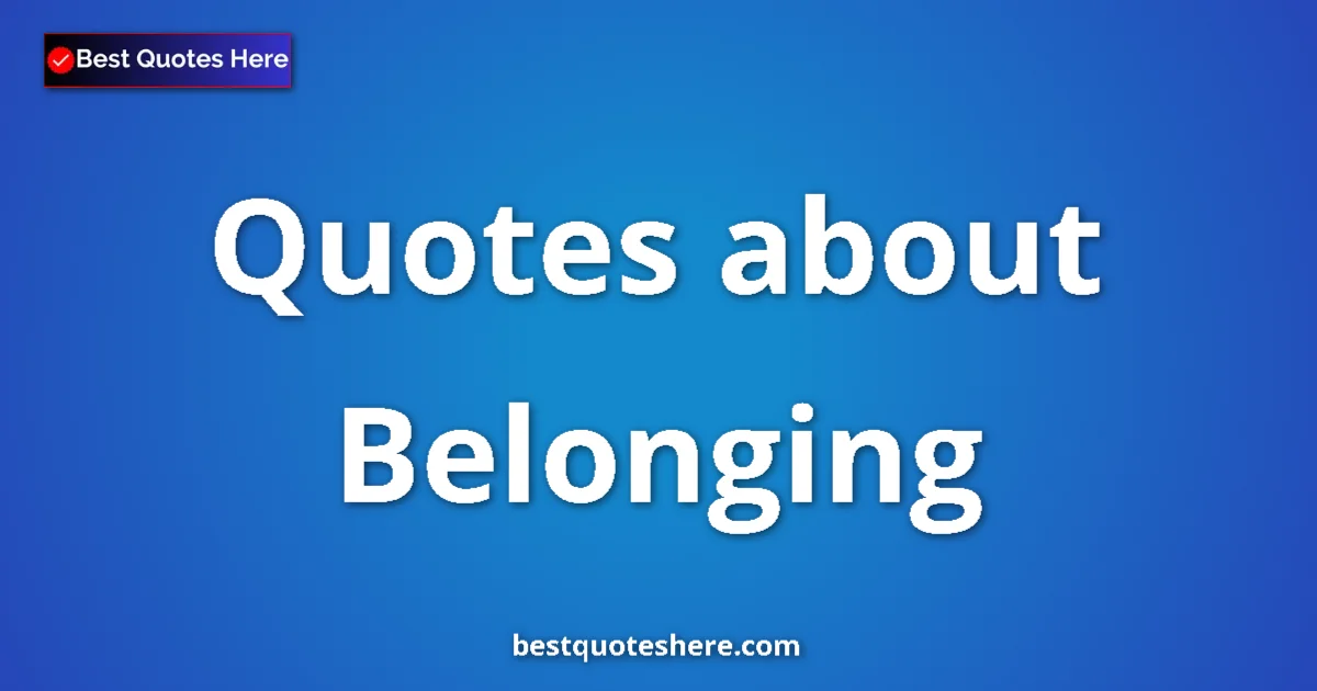 Belonging quotes and sayings collection