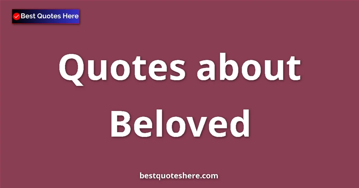 Beloved quotes and sayings collection