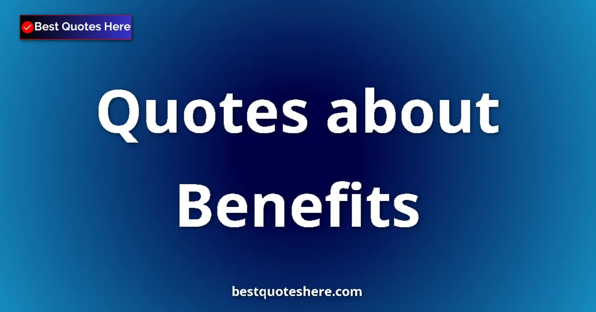 Benefits quotes and sayings collection