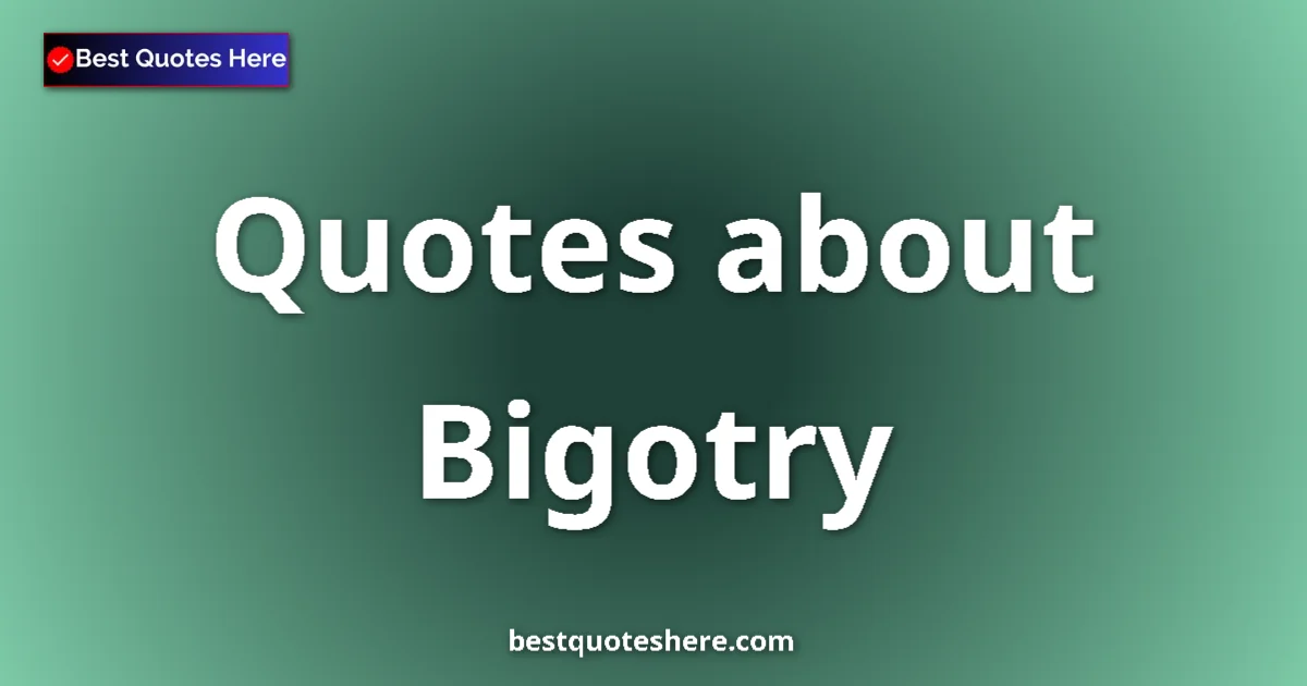 Bigotry quotes and sayings collection