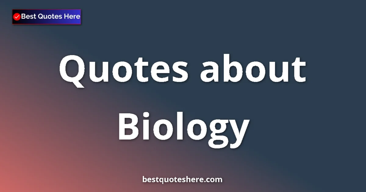 Biology quotes and sayings collection