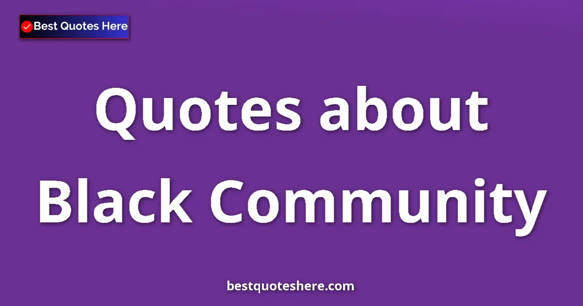 Black Community Quotes & Wisdom Black Community quotes and sayings collection