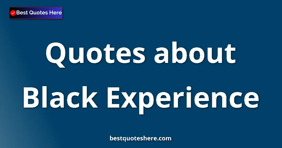 Black Experience quotes and sayings collection