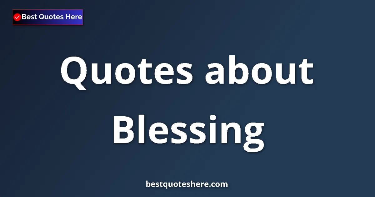 Blessing Quotes & Wisdom Blessing quotes and sayings collection