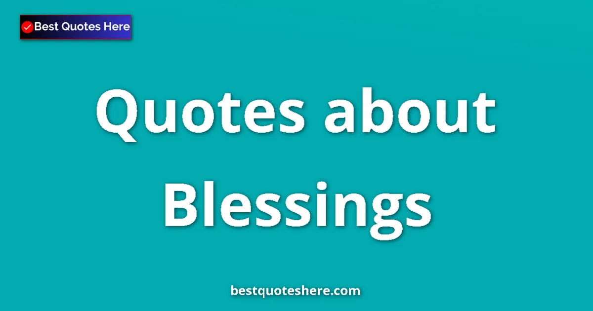 Blessings Quotes & Wisdom Blessings quotes and sayings collection