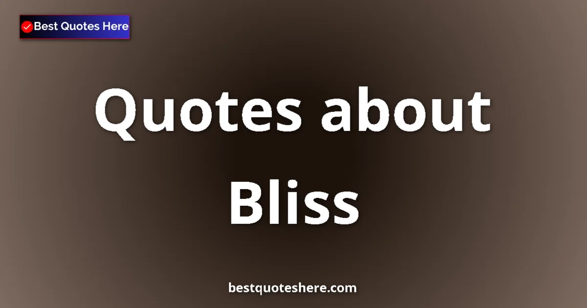 Bliss quotes and sayings collection