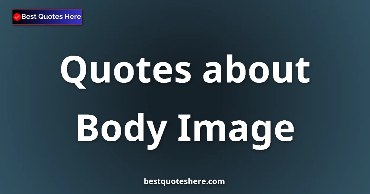 Body Image quotes and sayings collection