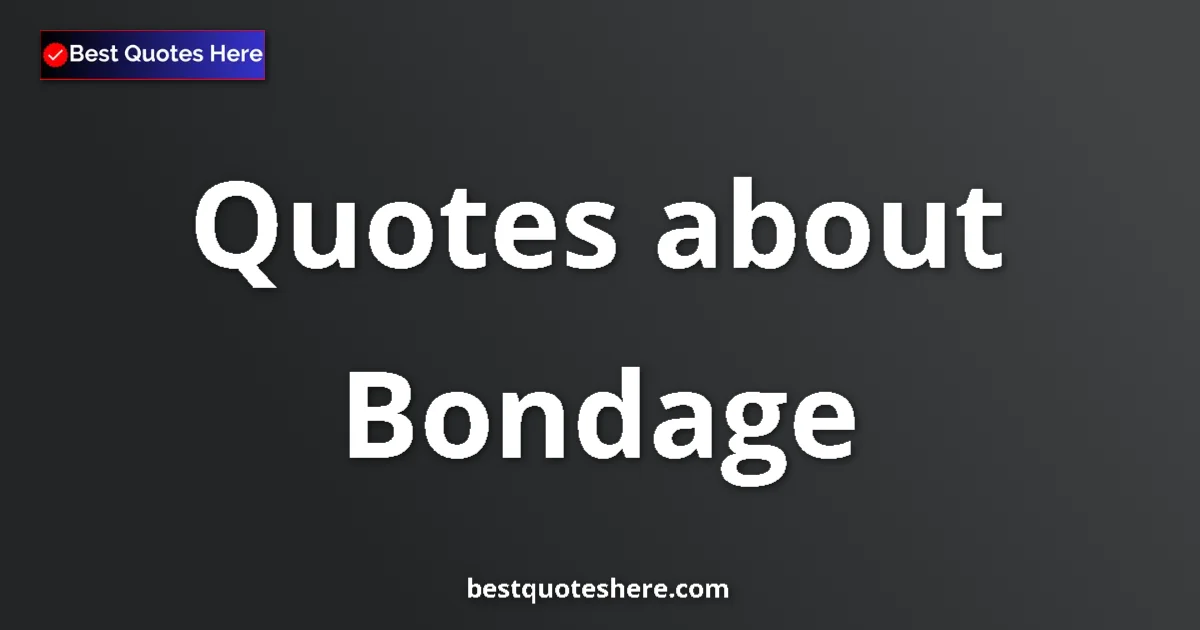 Bondage quotes and sayings collection