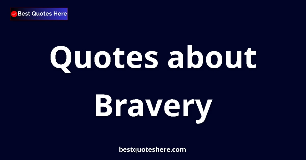 Bravery quotes and sayings collection