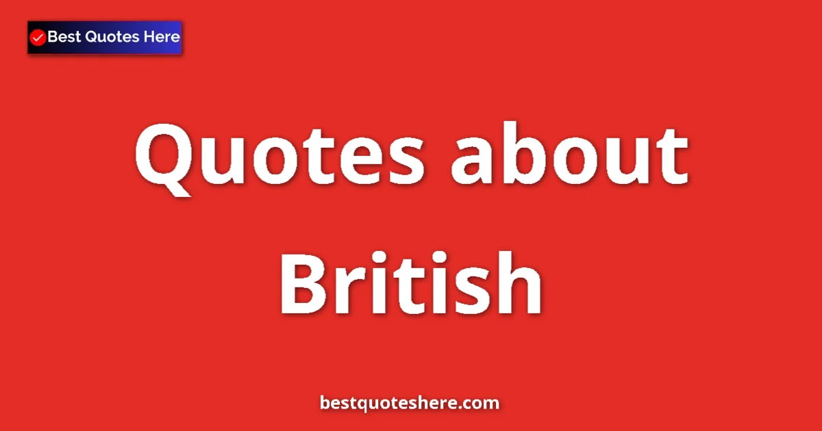 British Quotes & Wisdom British quotes and sayings collection