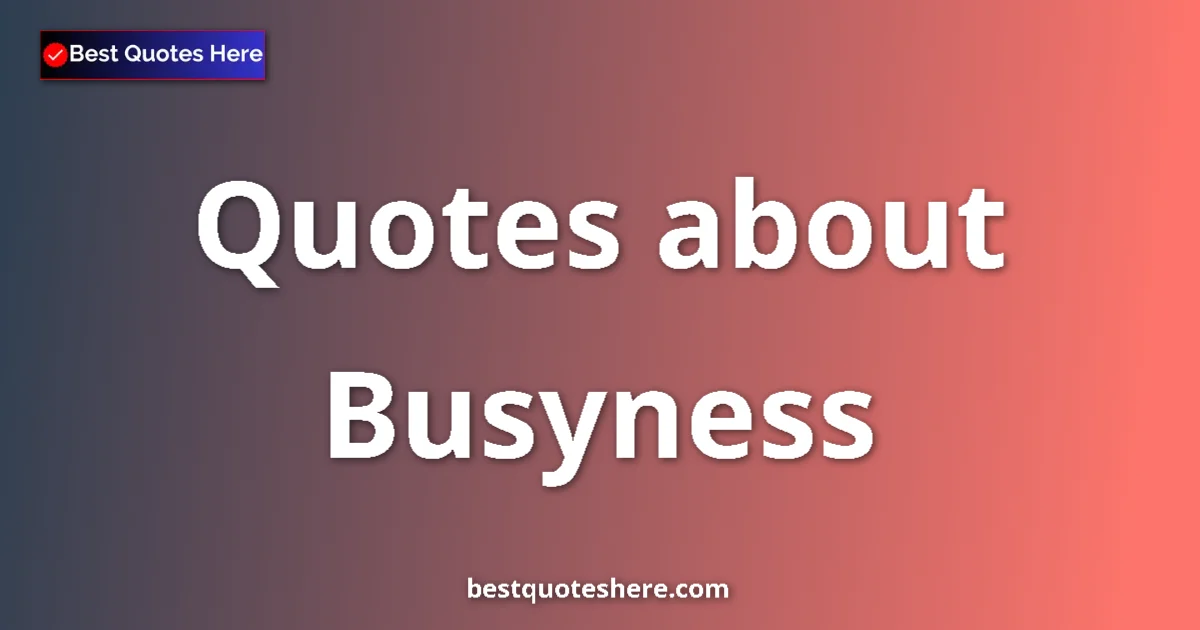 Busyness quotes and sayings collection