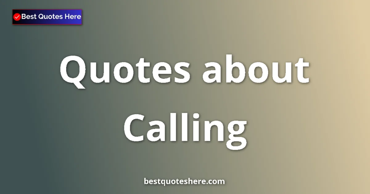 Calling Quotes & Wisdom Calling quotes and sayings collection