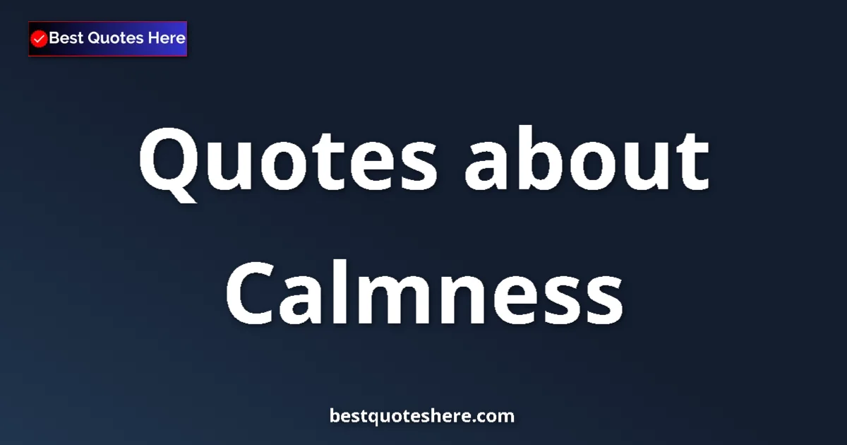 Calmness Quotes & Wisdom Calmness quotes and sayings collection
