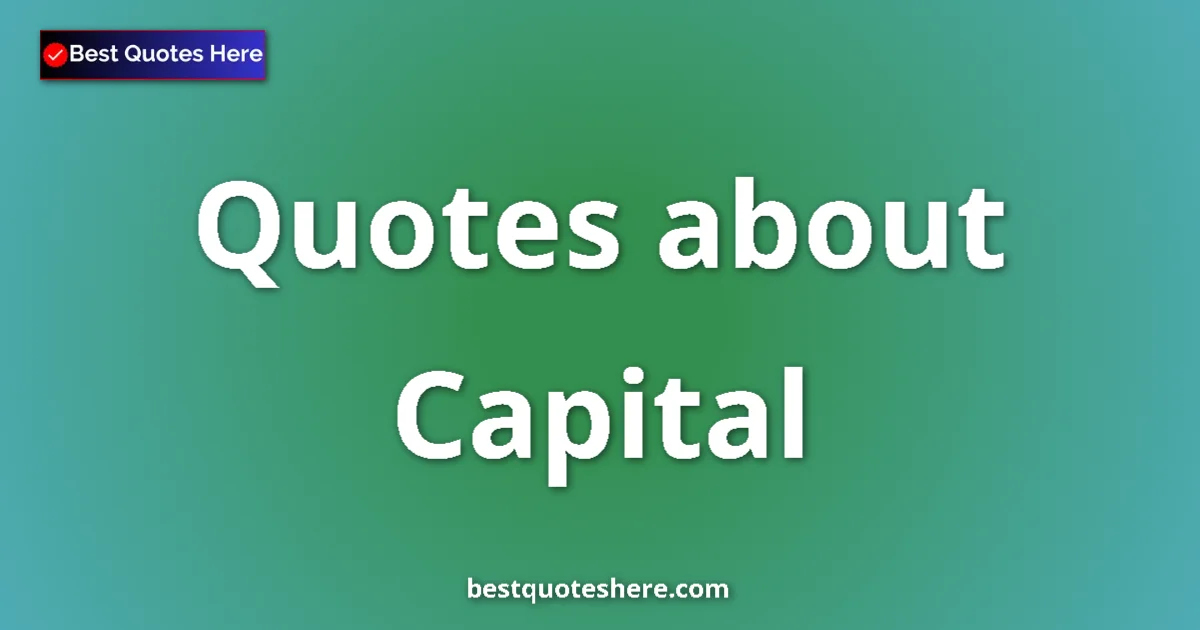 Capital quotes and sayings collection