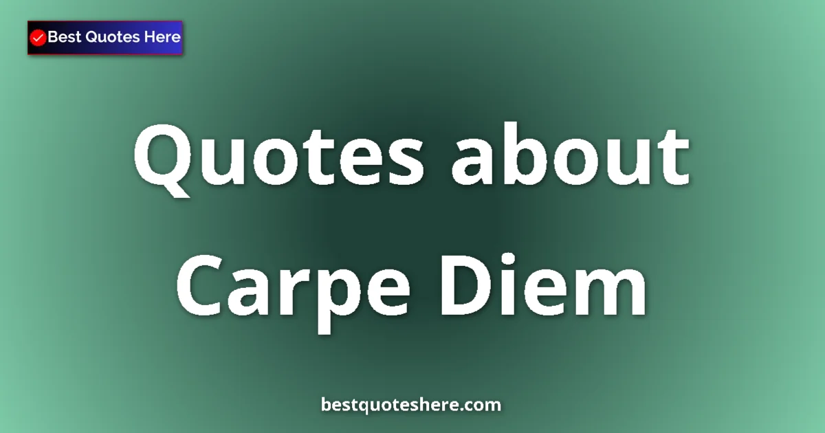 Carpe Diem quotes and sayings collection