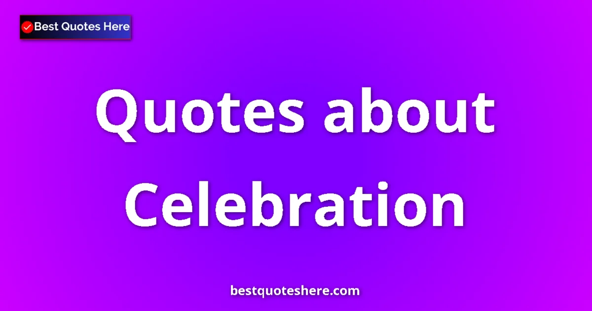 Celebration quotes and sayings collection