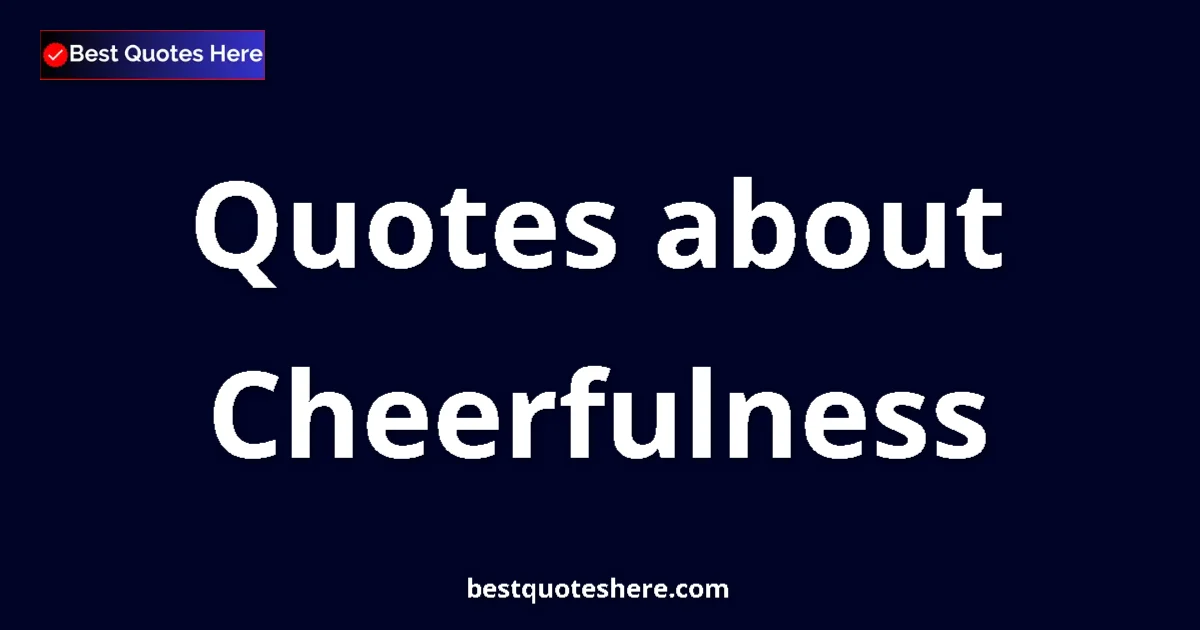 Cheerfulness quotes and sayings collection