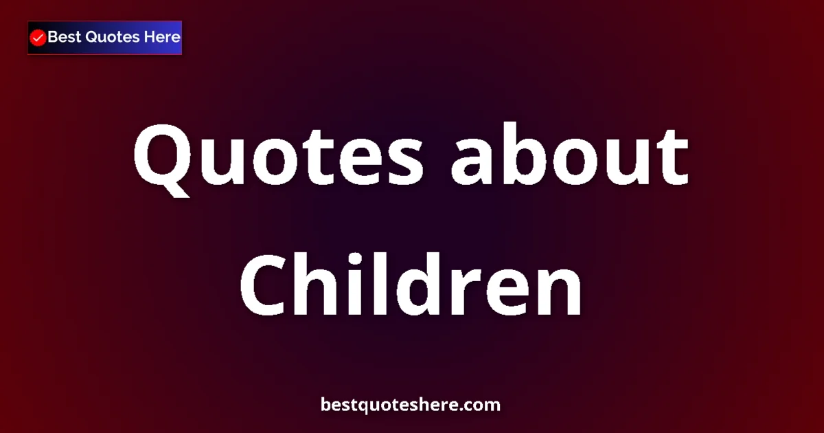 Children quotes and sayings collection
