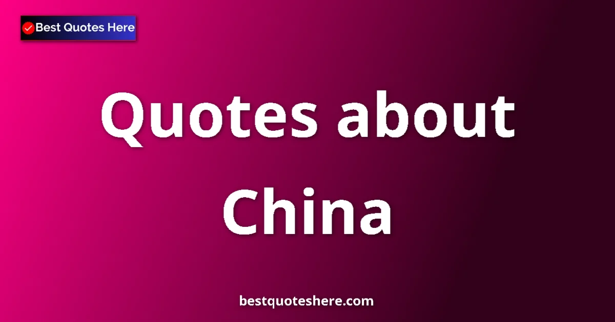 China Quotes & Wisdom China quotes and sayings collection
