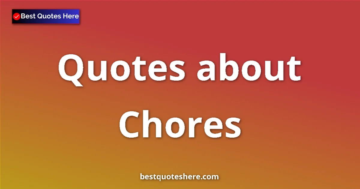 Chores quotes and sayings collection