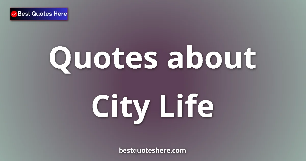 City Life quotes and sayings collection