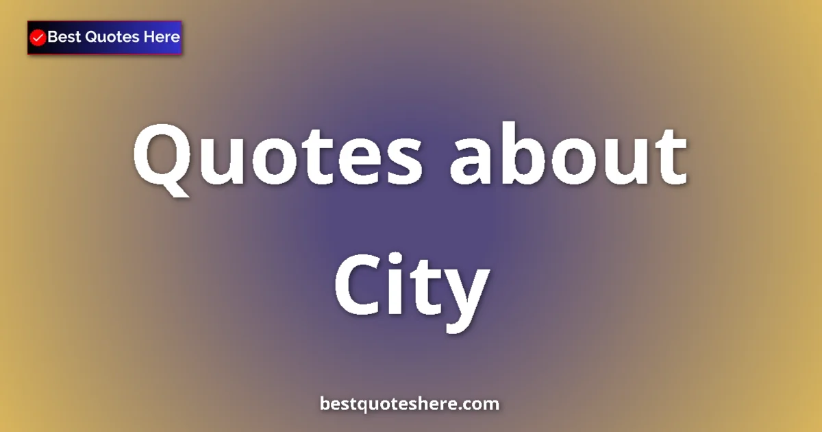 City quotes and sayings collection