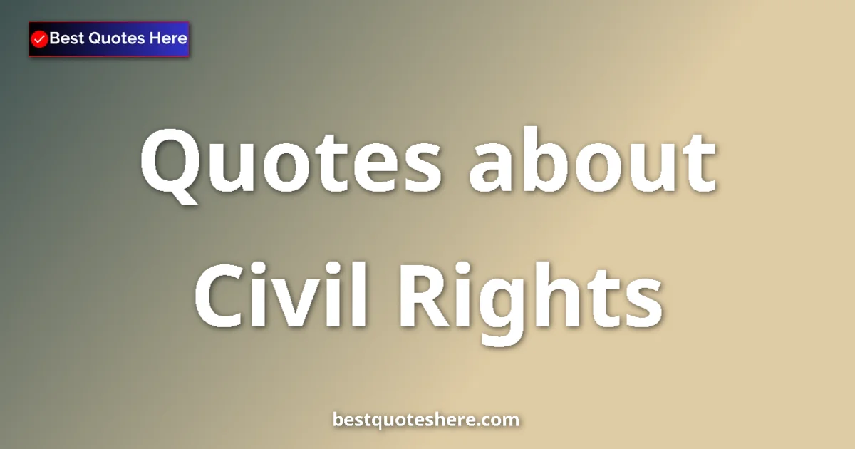 Civil Rights Quotes & Wisdom Civil Rights quotes and sayings collection