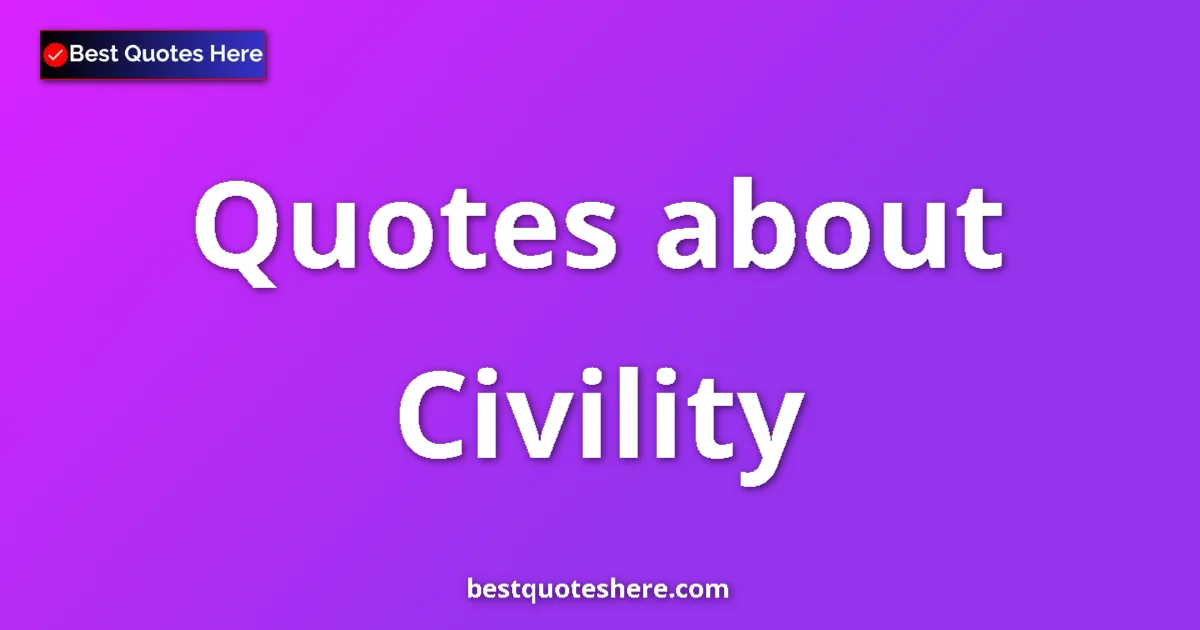Civility quotes and sayings collection