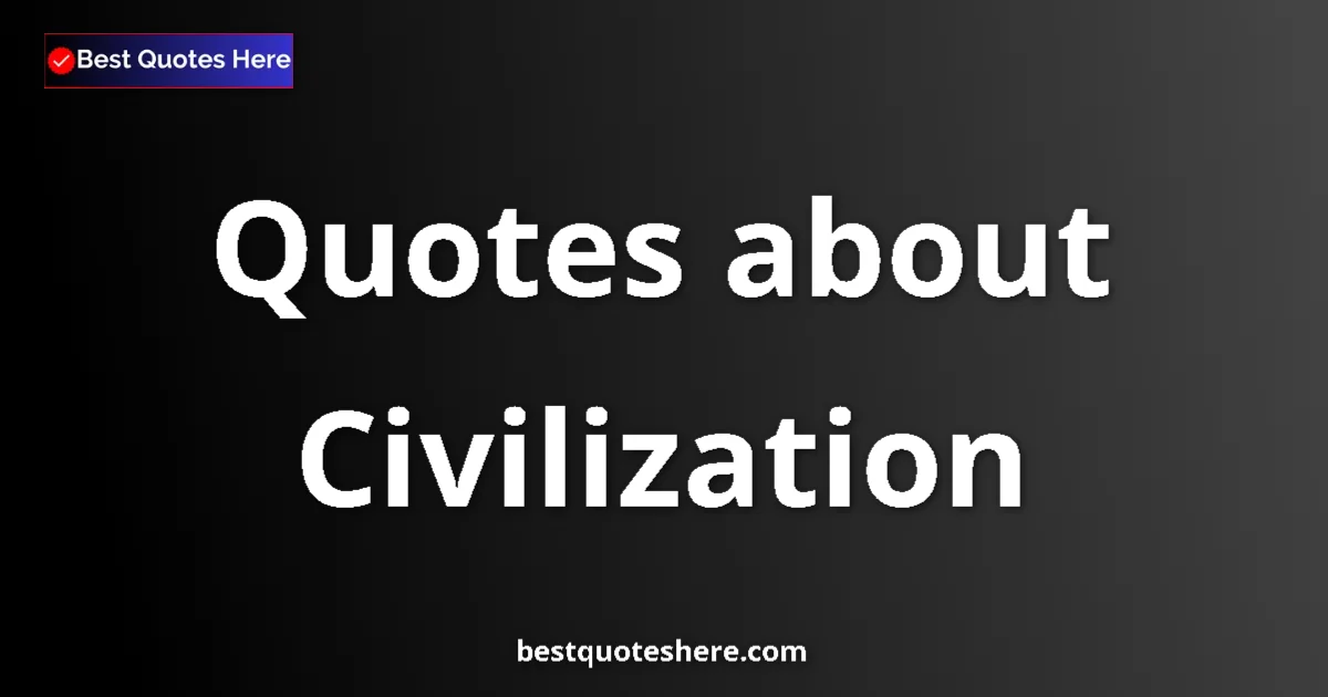 Civilization quotes and sayings collection