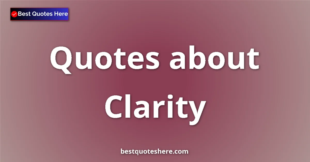 Clarity quotes and sayings collection